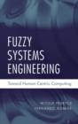 Image for Fuzzy systems engineering: toward human-centric computing