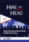 Image for Hire with your head: using performance-based hiring to build great teams
