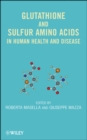 Image for Glutathione and Sulfur Amino Acids in Human Health and Disease