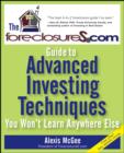 Image for The Foreclosures.Com Guide to Advanced Investing Techniques You Won&#39;t Learn Anywhere Else