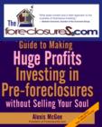 Image for The Foreclosures.com Guide to Making Huge Profits Investing in Pre-Foreclosures Without Selling Your Soul