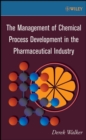 Image for The Management of Chemical Process Development in the Pharmaceutical Industry