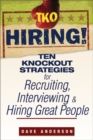 Image for TKO hiring!  : ten knockout strategies for recruiting, interviewing, and hiring great people