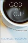 Image for God in a cup  : the obsessive quest for the perfect coffee