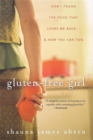 Image for Gluten-free girl: how I found the food that loves me back-- &amp; how you can, too