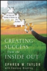 Image for Creating success from the inside out  : develop the focus and strategy to uncover the life you want