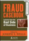 Image for Fraud casebook: lessons from the bad side of business