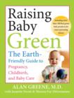 Image for Raising baby green: the earth-friendly guide to pregnancy, childbirth, and baby care