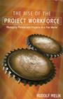 Image for The Rise of the Project Workforce: Managing People and Projects in a Flat World