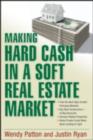 Image for Making hard cash in a soft real estate market: find the next high-growth emerging markets, buy new construction-- at big discounts, uncover hidden properties, raise private funds when bank lending is tight