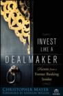 Image for Invest like a dealmaker  : secrets from a former banking insider