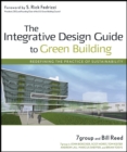 Image for The integrated design guide to green building  : redefining the practice of sustainability