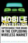 Image for Mobile advertising  : supercharge your brand in the exploding wireless market