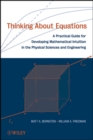 Image for Thinking about equations  : a practical guide for developing mathematical intuition in the physical sciences and engineering