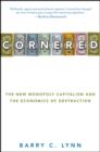 Image for Cornered  : the new monopoly capitalism and the economics of destruction