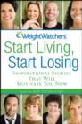 Image for Weight Watchers Start Living, Start Losing : Inspirational Stories That Will Motivate You Now