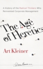 Image for The age of heretics  : a history of the radical thinkers who reinvented corporate management