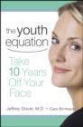Image for The youth equation  : take 10 years off your face