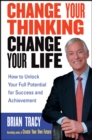 Image for Change Your Thinking, Change Your Life: How to Unlock Your Full Potential for Success and Achievement