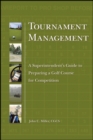 Image for Tournament management  : a superintendent&#39;s guide to managing golf tournaments, courses, crowds and play