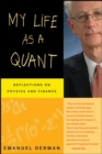 Image for My life as a quant  : reflections on physics and finance