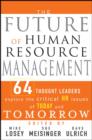 Image for The future of human resource management: 64 thought leaders explore the critical HR issues of today and tomorrow