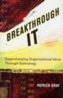 Image for Breakthrough IT: supercharging organizational value through technology