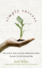 Image for Simply success  : how to start, build, and grow a multimillion dollar business the old-fashioned way