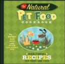 Image for The natural pet food cookbook  : healthful recipes for dogs and cats