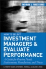 Image for How to select investment managers and evaluate performance: a guide for pension funds, endowments, foundations, and trusts