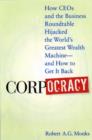 Image for Corpocracy: how CEOs and the business roundtable hijacked the world&#39;s greatest wealth machine--and how to get it back