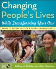 Image for Changing people&#39;s lives while transforming your own  : paths to social justice and global human rights