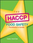 Image for The HACCP food safety facilitator&#39;s guide : Facilitator&#39;s Guide