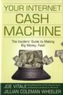 Image for Your internet cash machine: the insiders&#39; guide to making big money, fast!