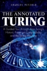 Image for The annotated Turing  : a guided tour through Alan Turing's historic paper on computability and the Turing machine