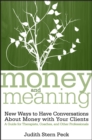 Image for Money and meaning: new ways to have conversations about money with your clients : a guide for therapists, coaches, and other professionals