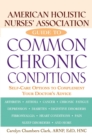 Image for American Holistic Nurses&#39; Association Guide to Common Chronic Conditions: Self-Care Options to Complement Your Doctor&#39;s Advice