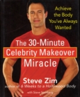 Image for The 30-minute celebrity makeover miracle: achieve the body you&#39;ve always wanted