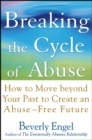 Image for Breaking the Cycle of Abuse: How to Move Beyond Your Past to Create an Abuse-Free Future