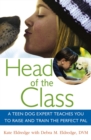 Image for Head of the Class: A Teen Dog Expert Teaches You to Raise and Train the Perfect Pal