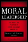 Image for Moral Leadership: The Theory and Practice of Power, Judgment, and Policy