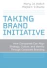 Image for Taking brand initiative: how companies can align strategy, culture, and identity through corporate branding