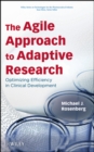 Image for The agile approach to adaptive research  : optimizing efficiency in clinical development