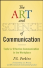 Image for The art and science of communication  : tools for effective communication in the workplace