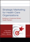 Image for Strategic marketing for health care organizations: building a customer-driven health system