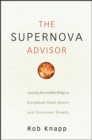 Image for The supernova advisor  : crossing the invisible bridge to exceptional client service and consistent growth