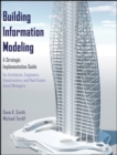 Image for Building information modeling  : a strategic implementation guide for architects, engineers constructors, and real estate asset managers