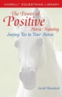 Image for Power of Positive Horse Training: Saying Yes to Your Horse