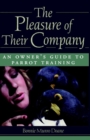 Image for Pleasure of Their Company: An Owner&#39;s Guide to Parrot Training