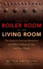 Image for From the boiler room to the living room  : the financial services revolution and what it means to you and your clients